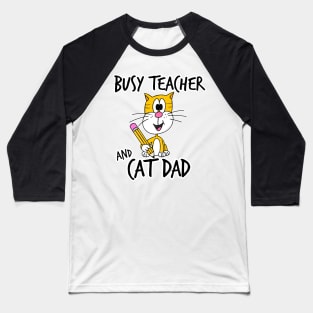 Busy Teacher and Cat Dad School Kindergarten Fathers Day Baseball T-Shirt